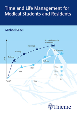 Time and Life Management for Medical Students and Residents - Sabel, Michael