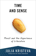 Time and Sense: Proust and the Experience of Literature