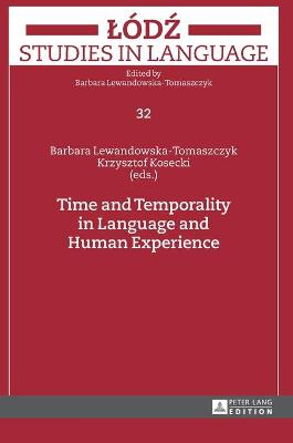 Time and Temporality in Language and Human Experience - Kosecki, Krzysztof (Editor), and Lewandowska-Tomaszczyk, Barbara (Editor)