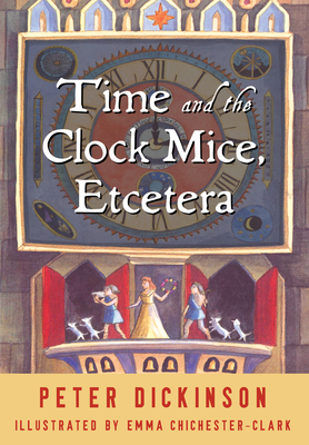 Time and the Clock Mice, Etcetera - Dickinson, Peter, and Chichester-Clark, Emma