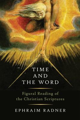 Time and the Word: Figural Reading of the Christian Scriptures - Radner, Ephraim