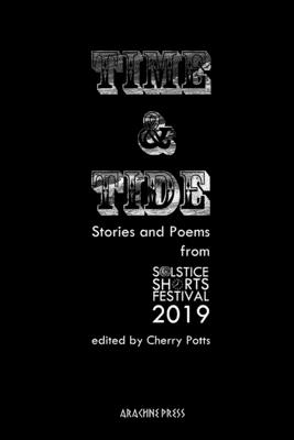 Time and Tide: Stories and Poems from Solstice Shorts Festival 2019 - Potts, Cherry (Editor)