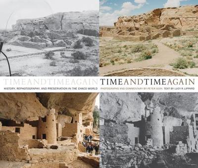 Time and Time Again: History, Rephotography, and Preservation in the Chaco World - Goin, Peter, Professor, and Lucy R, Lippard, and Lippard, Lucy R
