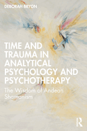 Time and Trauma in Analytical Psychology and Psychotherapy: The Wisdom of Andean Shamanism