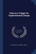 Time as a Trigger for Organizational Change