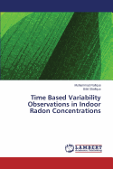 Time Based Variability Observations in Indoor Radon Concentrations
