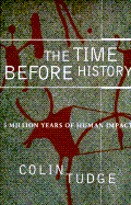 Time Before History: 5 Million Years of Human Impact - Tudge, Colin