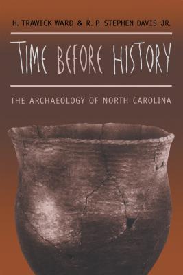 Time before History: The Archaeology of North Carolina - Ward, H Trawick, and Davis, R P Stephen
