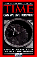 Time - Can We Live Forever?: Medical Miracles of the Next Millennium