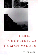 Time, Conflict, and Human Values - Fraser, J T