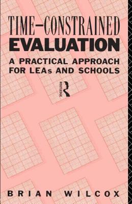 Time-Constrained Evaluation: A Practical Approach for LEAs and Schools - Wilcox, Brian