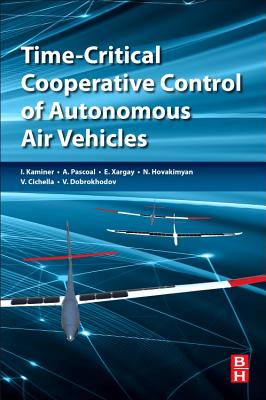 Time-Critical Cooperative Control of Autonomous Air Vehicles - Kaminer, Isaac, and Pascoal, Antnio M, and Xargay, Enric