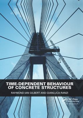 Time-Dependent Behaviour of Concrete Structures - Gilbert, Raymond Ian, and Ranzi, Gianluca