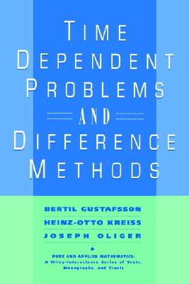 Time Dependent Problems and Difference Methods - Gustafsson, Bertil, and Kreiss, Heinz-Otto, and Oliger, Joseph