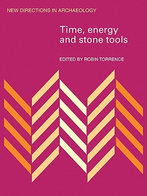 Time, Energy and Stone Tools - Torrence, Robin (Editor)