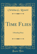 Time Flies: A Reading Diary (Classic Reprint)