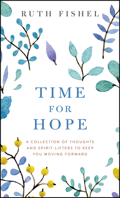 Time for Hope: A Collection of Thoughts and Spirit-Lifters to Keep You Moving Forward - Fishel, Ruth