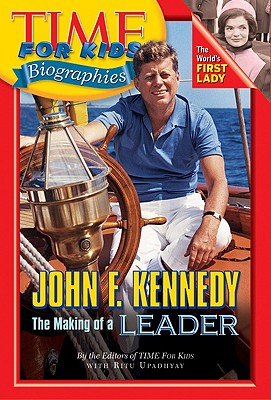 Time for Kids: John F. Kennedy - Upadhyay, Ritu, and Time Magazine, and Time for Kids Magazine