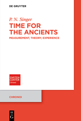 Time for the Ancients: Measurement, Theory, Experience - Singer, P N