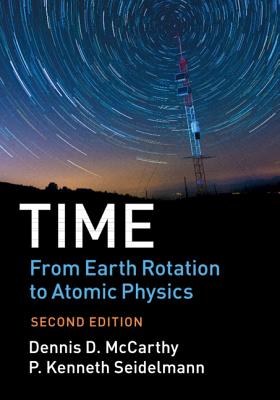 Time: From Earth Rotation to Atomic Physics - McCarthy, Dennis D., and Seidelmann, P. Kenneth