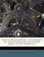 Time in Organizations: Constraints On, and Possibilities for Gender Equity in the Workplace (Classic Reprint)