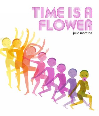 Time Is a Flower - Morstad, Julie