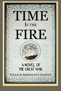 Time Is the Fire: A Novel of the Great War