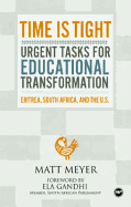 Time Is Tight: Urgent Tasks for Educational Transformation: Eritrea, South Africa, and the U.S. - Meyer, Matt, Professor