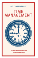 Time Management: 10 Strategies to Master Time Management
