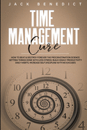 Time Management Cure: How To Beat & Destroy Forever The Procrastination Science Getting Things Done With Less Stress. Build Highly Productivity Daily Habits. Increase Self Discipline With No Excuses