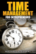 Time Management for Entrepreneurs (and Other Stupidly Busy People)