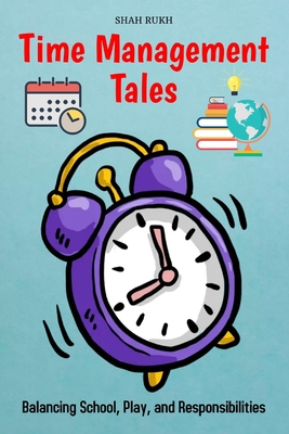 Time Management Tales: Balancing School, Play, and Responsibilities - Rukh, Shah