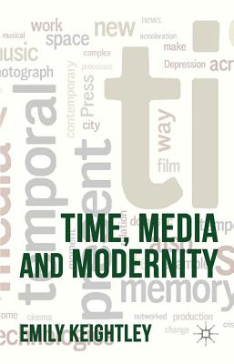 Time, Media and Modernity - Keightley, E. (Editor)