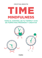 Time Mindfulness: Toma El Control de Tu Tiempo Y Vive de Forma Ms Pr?spera Y Creativa / Time Mindfulness: Take Control of Your Time and Live in a More&