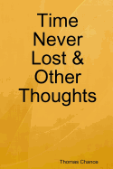 Time Never Lost & Other Thoughts