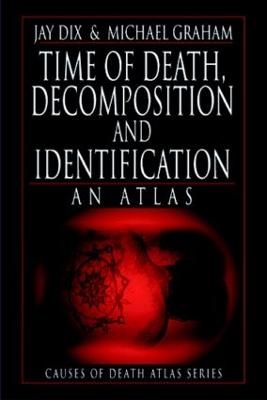 Time of Death, Decomposition and Identification: An Atlas - Dix, Jay, and Graham, Michael