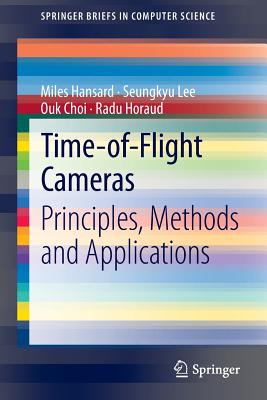 Time-of-Flight Cameras: Principles, Methods and Applications - Hansard, Miles, and Lee, Seungkyu, and Choi, Ouk