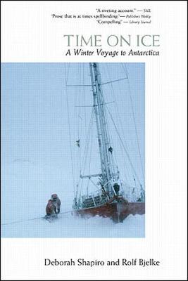 Time on Ice: A Winter Voyage to Antarctica - Shapiro, Deborah, and Bjelke, Rolf