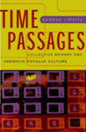 Time Passages: Collective Memory and American Popular Culture - Lipsitz, George