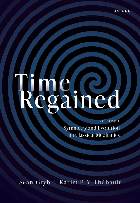 Time Regained: Volume 1: Symmetry and Evolution in Classical Mechanics - Gryb, Sean, and Thbault, Karim