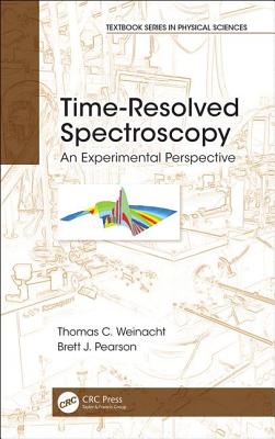 Time-Resolved Spectroscopy: An Experimental Perspective - Weinacht, Thomas, and Pearson, Brett J.