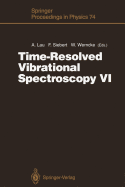 Time-Resolved Vibrational Spectroscopy VI: Proceedings of the Sixth International Conference on Time-Resolved Vibrational Spectroscopy, Berlin, Germany, May 23-28, 1993