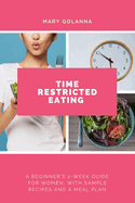 Time Restricted Eating: A Beginner's 2-Week Guide for Women, with Sample Recipes and a Meal Plan