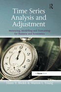 Time Series Analysis and Adjustment: Measuring, Modelling and Forecasting for Business and Economics