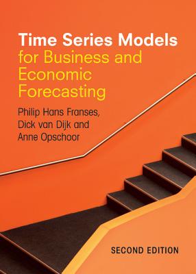 Time Series Models for Business and Economic Forecasting - Franses, Philip Hans, and Dijk, Dick Van, and Opschoor, Anne