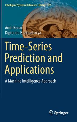 Time-Series Prediction and Applications: A Machine Intelligence Approach - Konar, Amit, and Bhattacharya, Diptendu