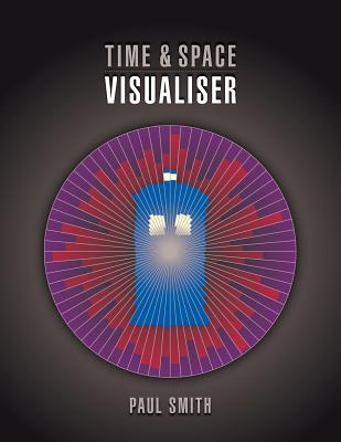 Time & Space Visualiser: The Story and History of Doctor Who as Data Visualisations - Smith, Paul (Designer)