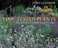 Time-Tested Plants: Thirty Years in a Four-Season Garden - Harper, Pamela J