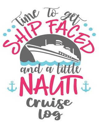 Time To Get Ship Faced and a Little Nauti Cruise Log: Travel Notebook Journal Planner and Vacation Cruise Memory Keepsake 6x9 inch 90 pages - Press, Cadillac Mountain