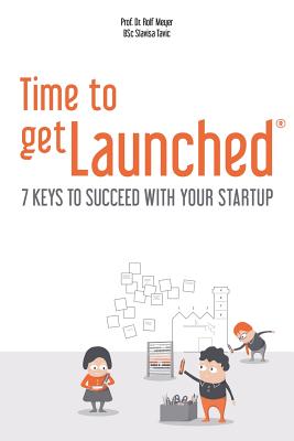 Time to getLaunched: 7 Keys to Succeed with Your Startup - Tavic B Sc, Slavisa, and Meyer, Rolf